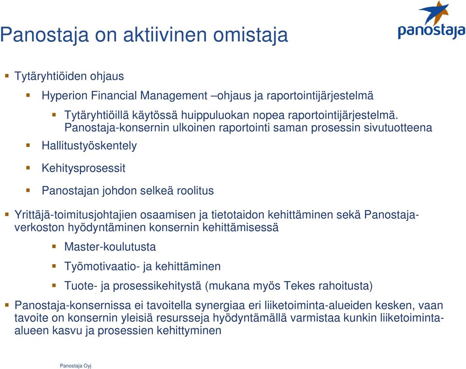 tietotaidon kehittäminen sekä Panostajaverkoston hyödyntäminen konsernin kehittämisessä Master-koulutusta Työmotivaatio- ja kehittäminen Tuote- ja prosessikehitystä (mukana myös Tekes