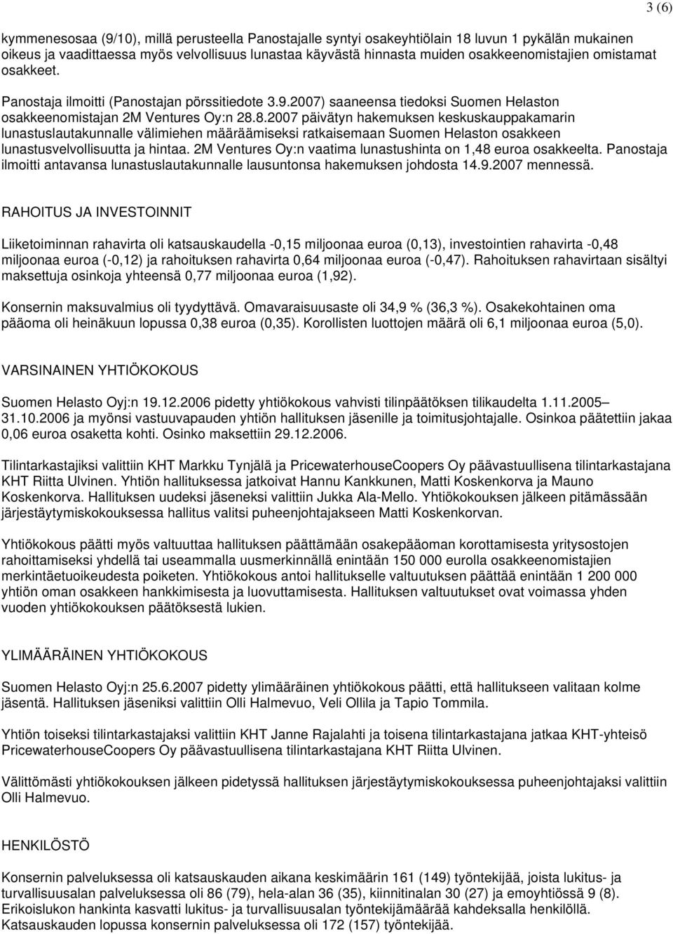 8.2007 päivätyn hakemuksen keskuskauppakamarin lunastuslautakunnalle välimiehen määräämiseksi ratkaisemaan Suomen Helaston osakkeen lunastusvelvollisuutta ja hintaa.