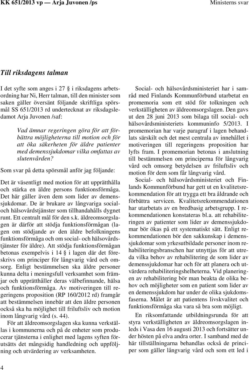 omfattas av slutenvården? Som svar på detta spörsmål anför jag följande: Det är väsentligt med motion för att upprätthålla och stärka en äldre persons funktionsförmåga.