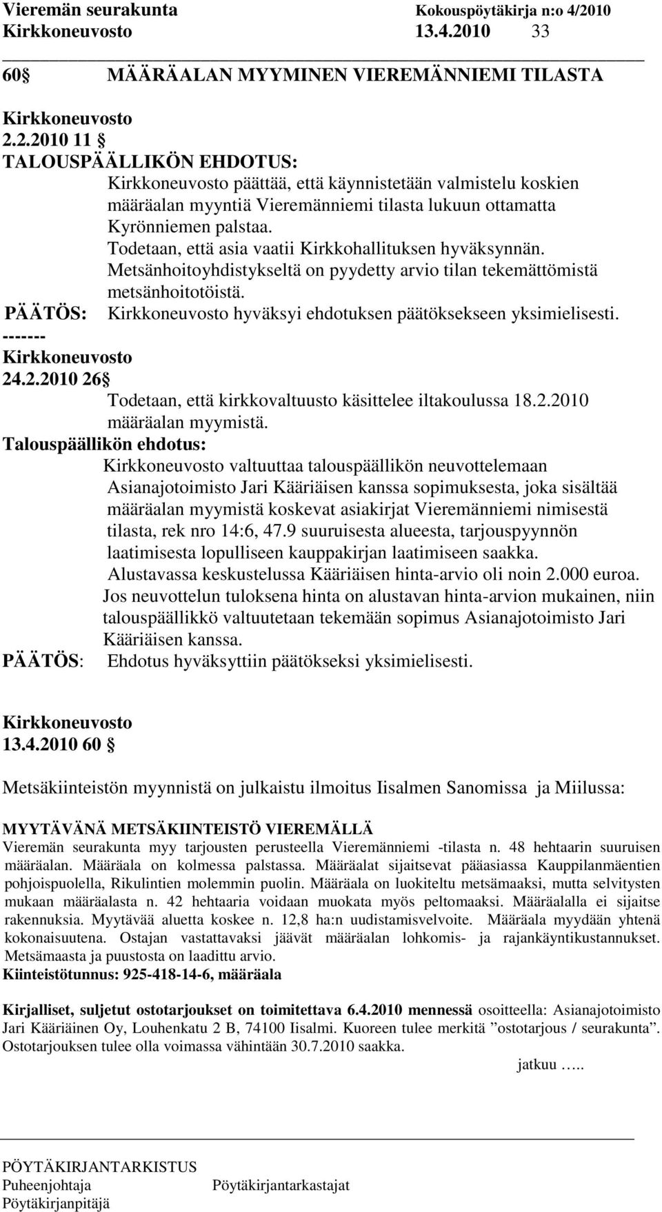 ------- 24.2.2010 26 Todetaan, että kirkkovaltuusto käsittelee iltakoulussa 18.2.2010 määräalan myymistä.