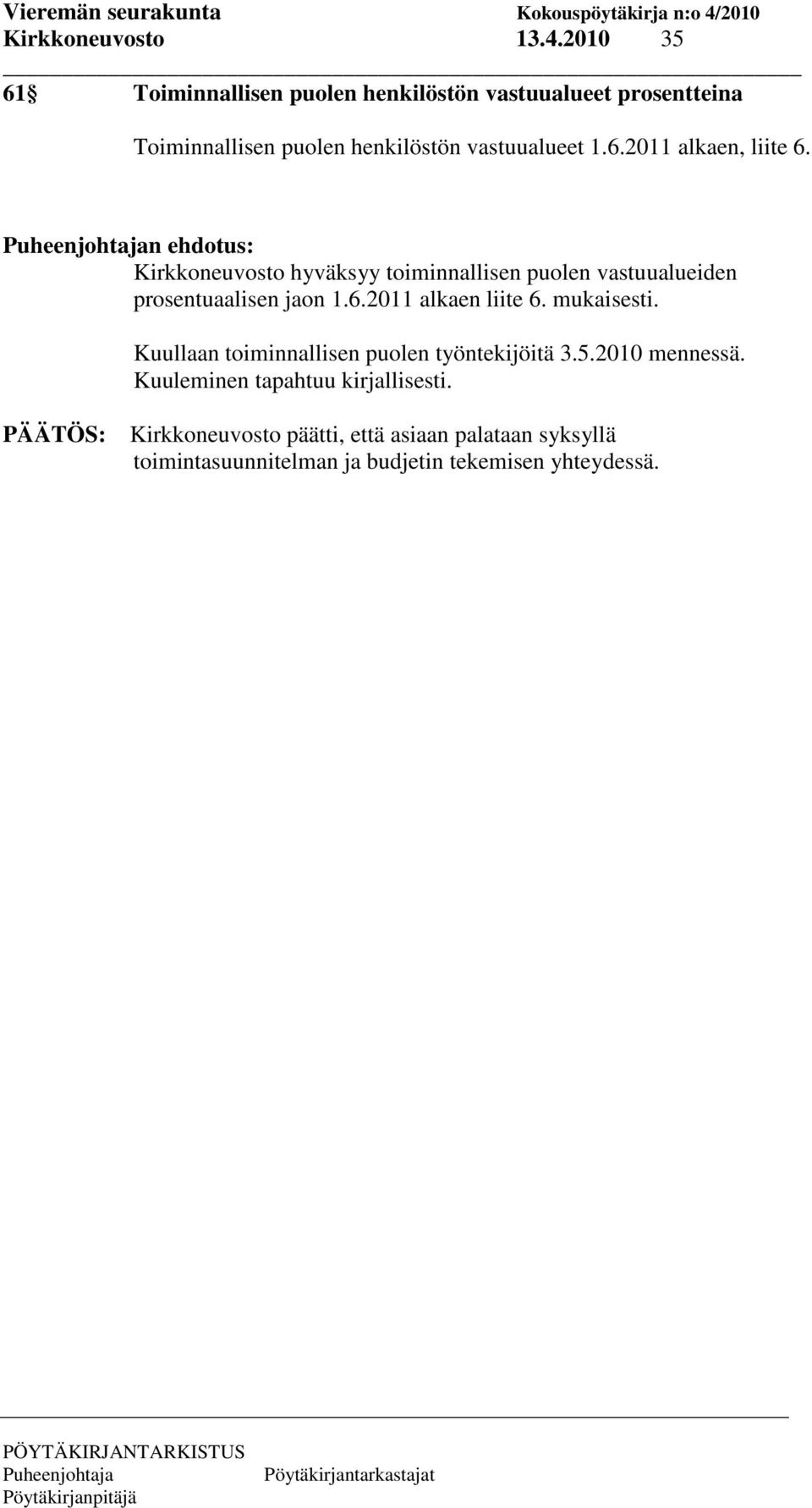 n ehdotus: hyväksyy toiminnallisen puolen vastuualueiden prosentuaalisen jaon 1.6.2011 alkaen liite 6. mukaisesti.