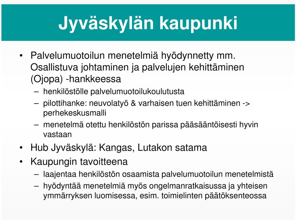 varhaisen tuen kehittäminen -> perhekeskusmalli menetelmä otettu henkilöstön parissa pääsääntöisesti hyvin vastaan Hub Jyväskylä: Kangas,