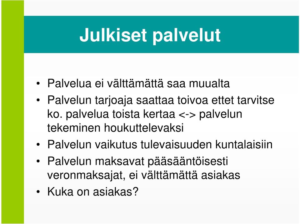 palvelua toista kertaa <-> palvelun tekeminen houkuttelevaksi Palvelun