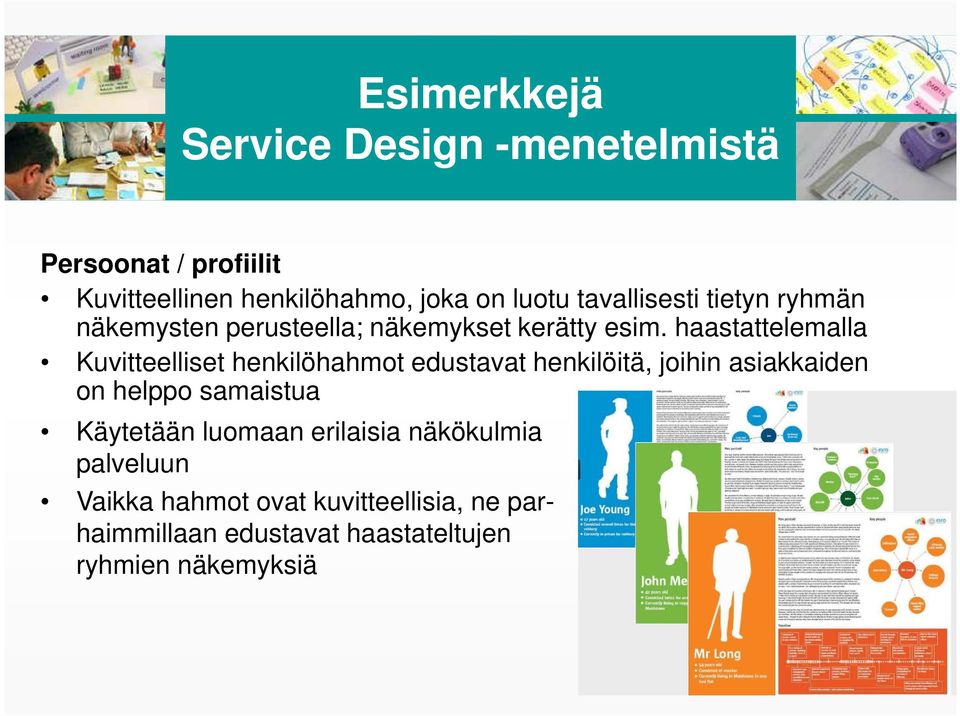 haastattelemalla Kuvitteelliset henkilöhahmot edustavat henkilöitä, joihin asiakkaiden on helppo samaistua