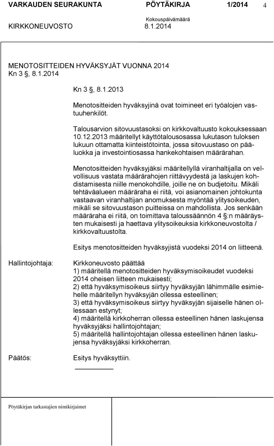 2013 määritellyt käyttötalousosassa lukutason tuloksen lukuun ottamatta kiinteistötointa, jossa sitovuustaso on pääluokka ja investointiosassa hankekohtaisen määrärahan.
