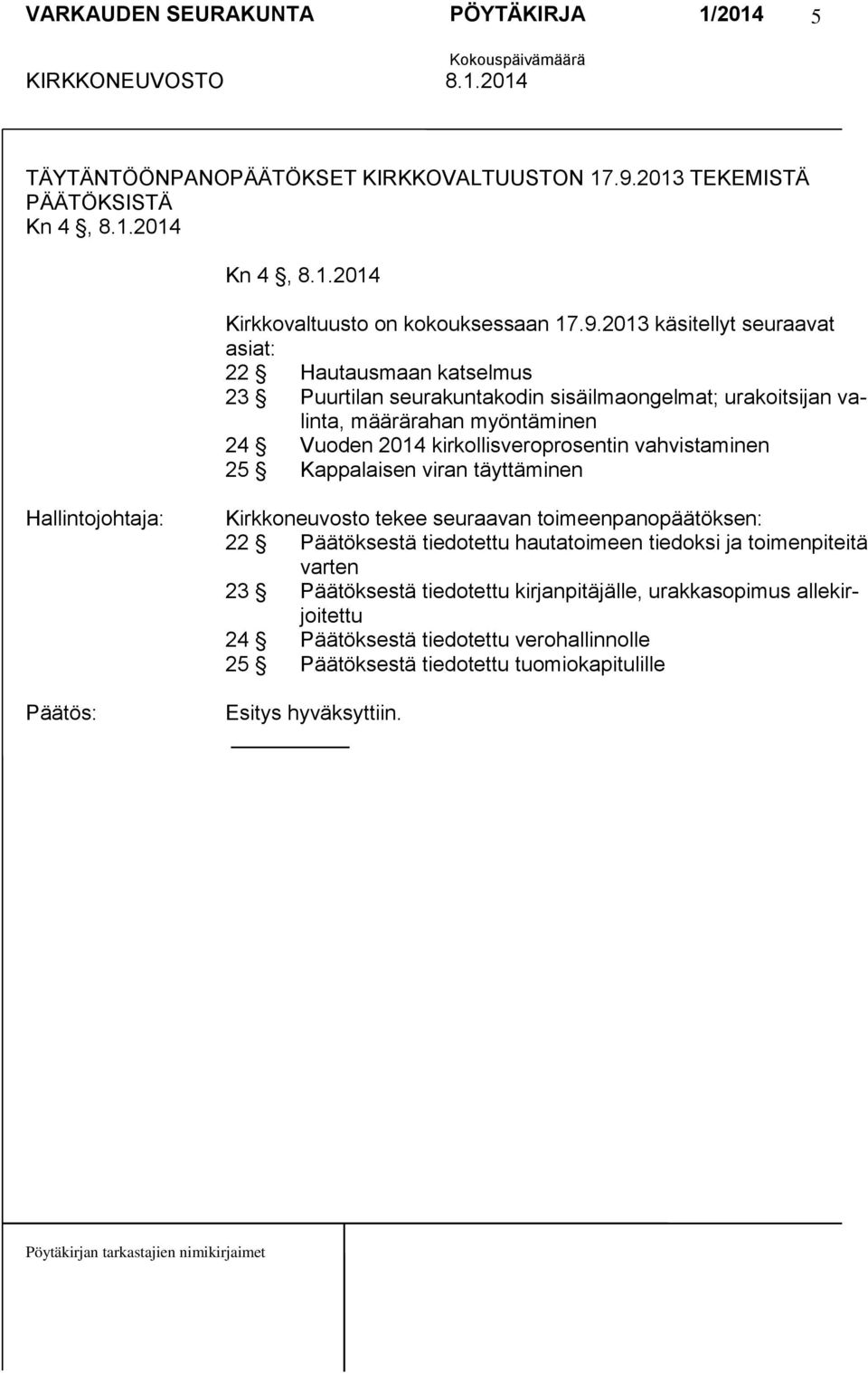 2013 käsitellyt seuraavat asiat: 22 Hautausmaan katselmus 23 Puurtilan seurakuntakodin sisäilmaongelmat; urakoitsijan valinta, määrärahan myöntäminen 24 Vuoden 2014
