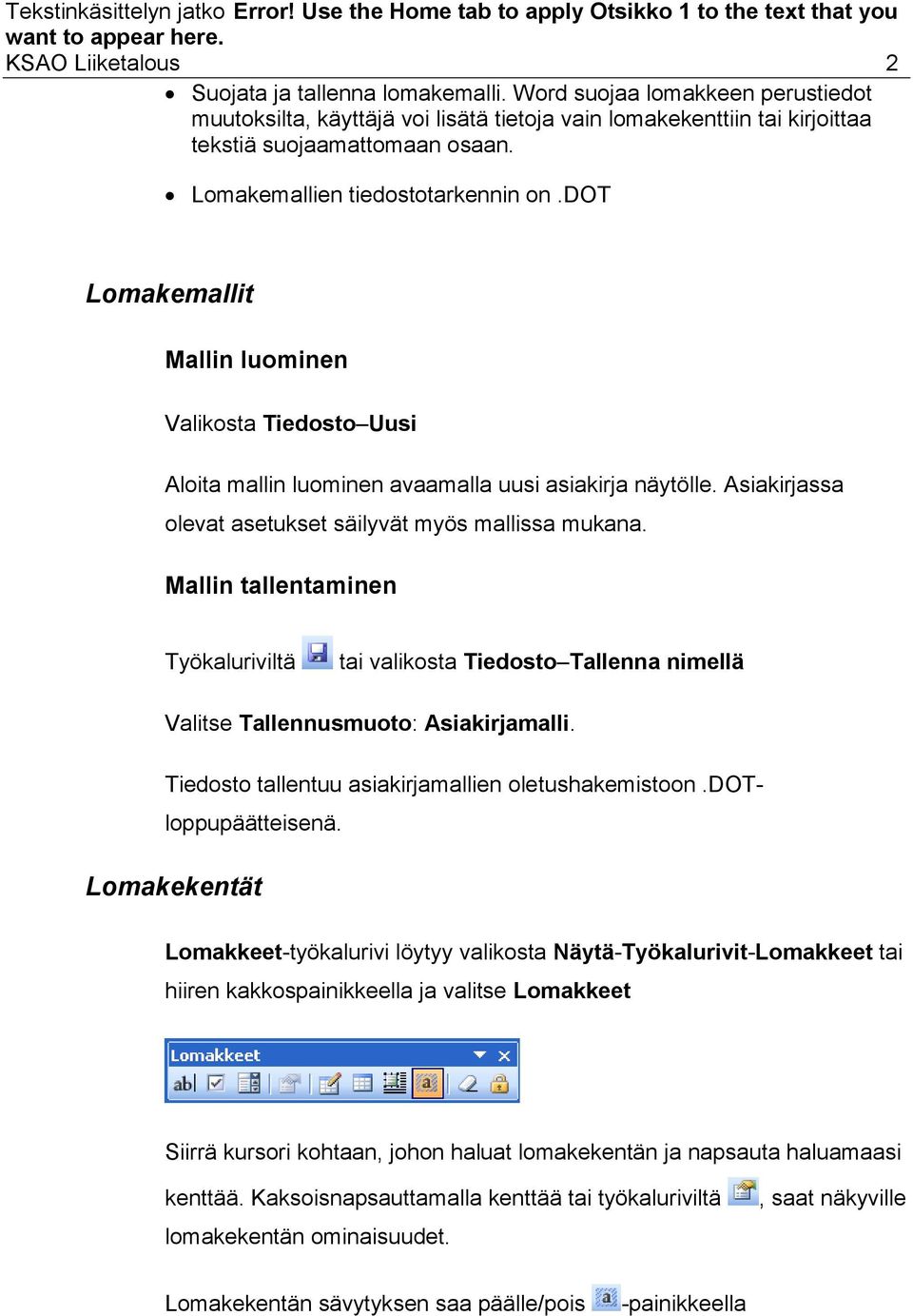 Asiakirjassa olevat asetukset säilyvät myös mallissa mukana. Mallin tallentaminen Työkaluriviltä tai valikosta Tiedosto Tallenna nimellä Valitse Tallennusmuoto: Asiakirjamalli.