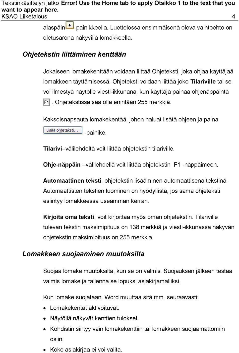 Ohjeteksti voidaan liittää joko Tilariville tai se voi ilmestyä näytölle viesti-ikkunana, kun käyttäjä painaa ohjenäppäintä F1. Ohjetekstissä saa olla enintään 255 merkkiä.