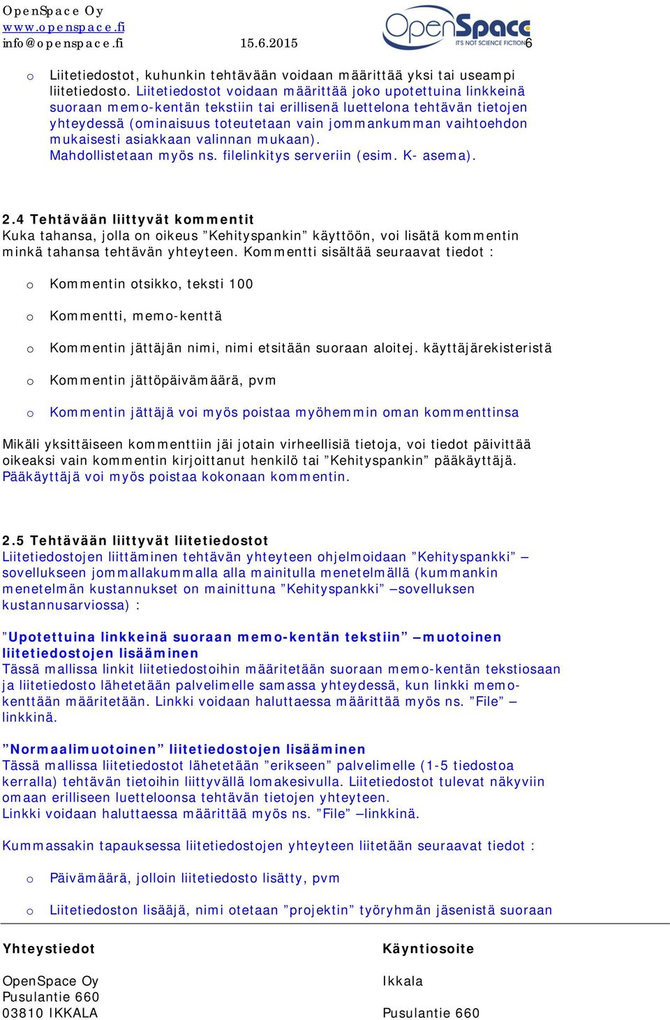 asiakkaan valinnan mukaan). Mahdllistetaan myös ns. filelinkitys serveriin (esim. K- asema). 2.