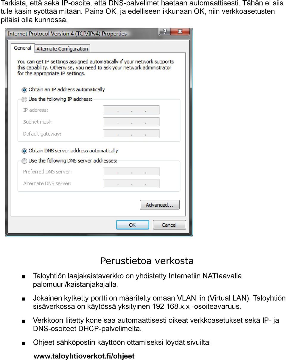 Perustietoa verkosta Taloyhtiön laajakaistaverkko on yhdistetty Internetiin NATtaavalla palomuuri/kaistanjakajalla.