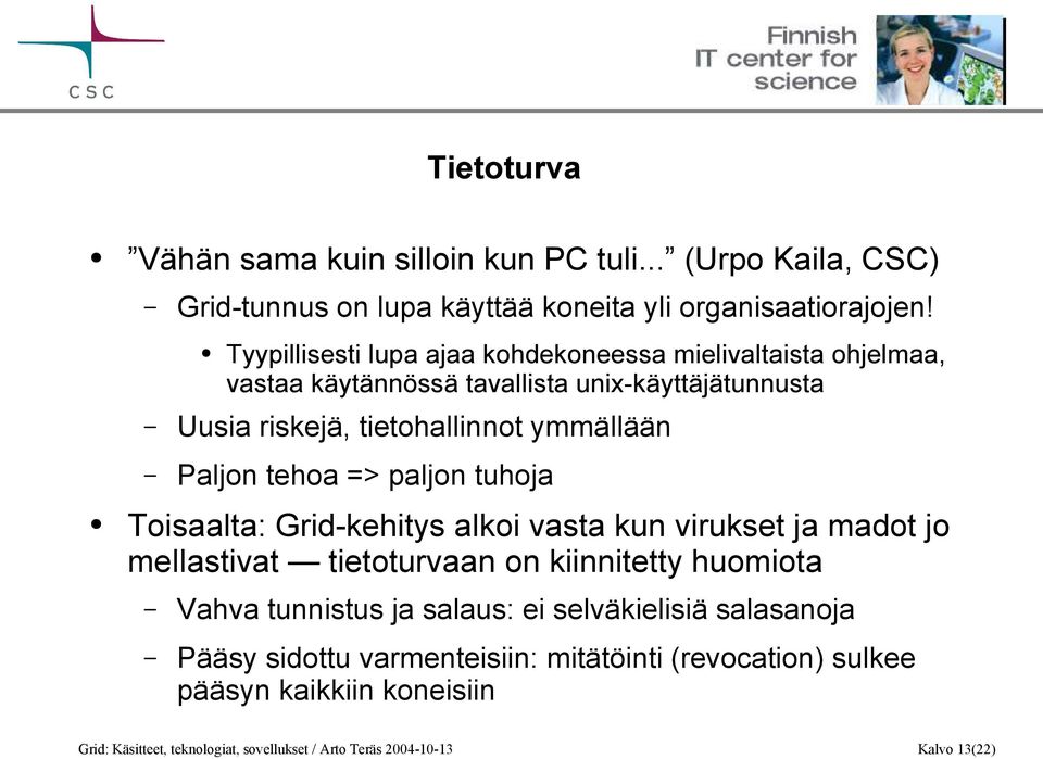 Paljon tehoa => paljon tuhoja Toisaalta: Grid-kehitys alkoi vasta kun virukset ja madot jo mellastivat tietoturvaan on kiinnitetty huomiota Vahva tunnistus ja