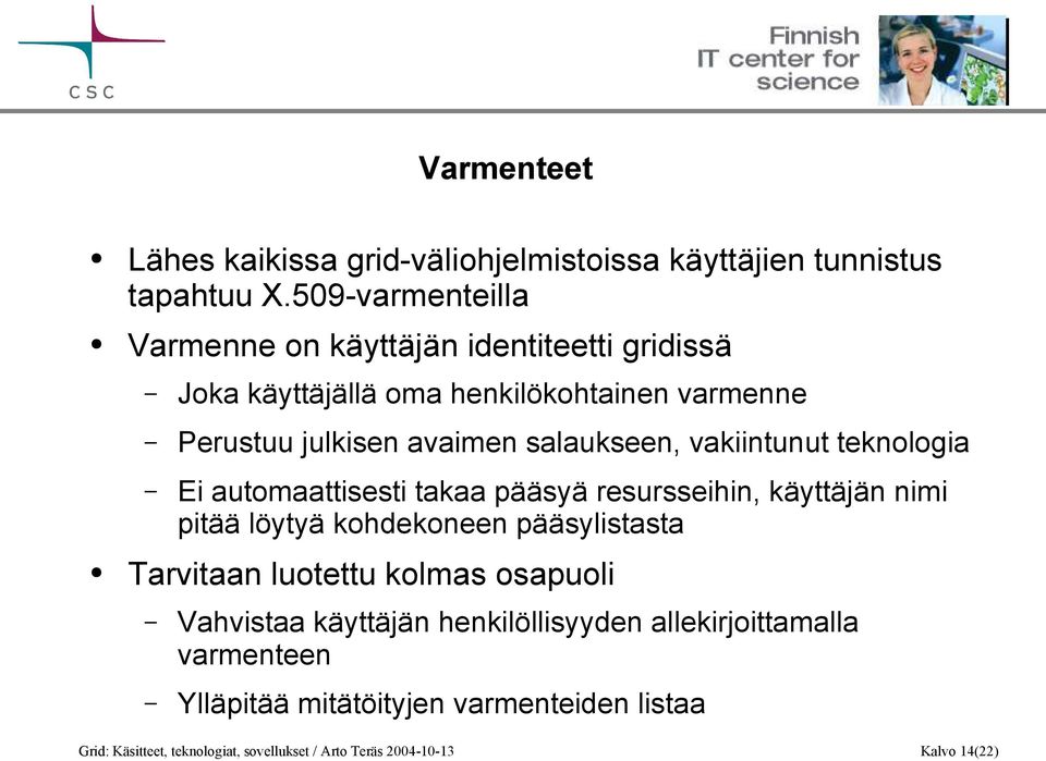 salaukseen, vakiintunut teknologia Ei automaattisesti takaa pääsyä resursseihin, käyttäjän nimi pitää löytyä kohdekoneen pääsylistasta