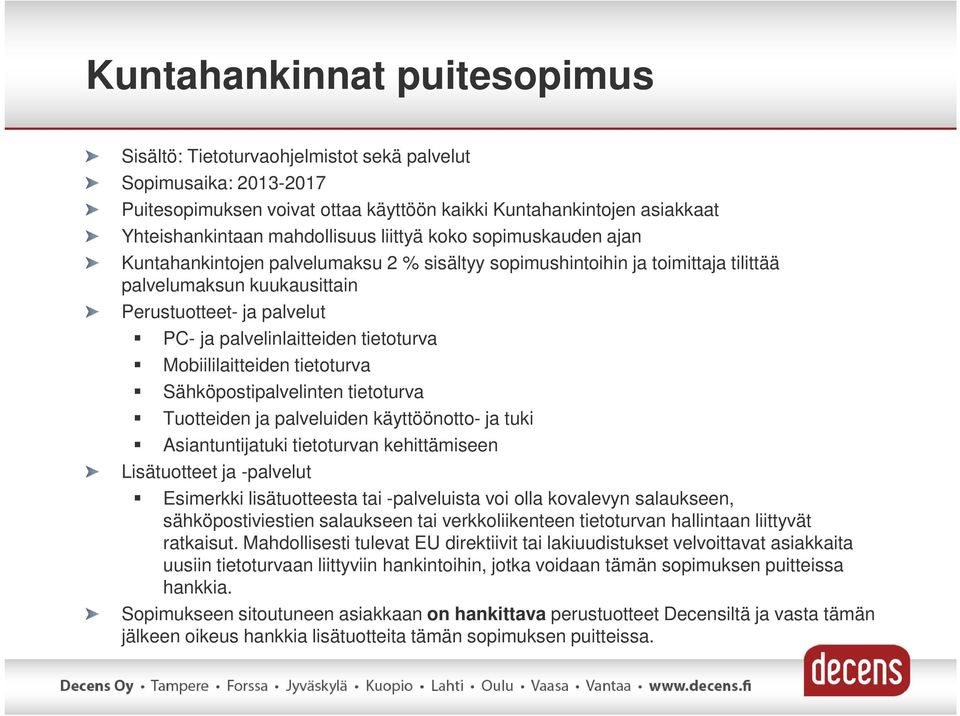 tietoturva Mobiililaitteiden tietoturva Sähköpostipalvelinten tietoturva Tuotteiden ja palveluiden käyttöönotto- ja tuki Asiantuntijatuki tietoturvan kehittämiseen Lisätuotteet ja -palvelut Esimerkki