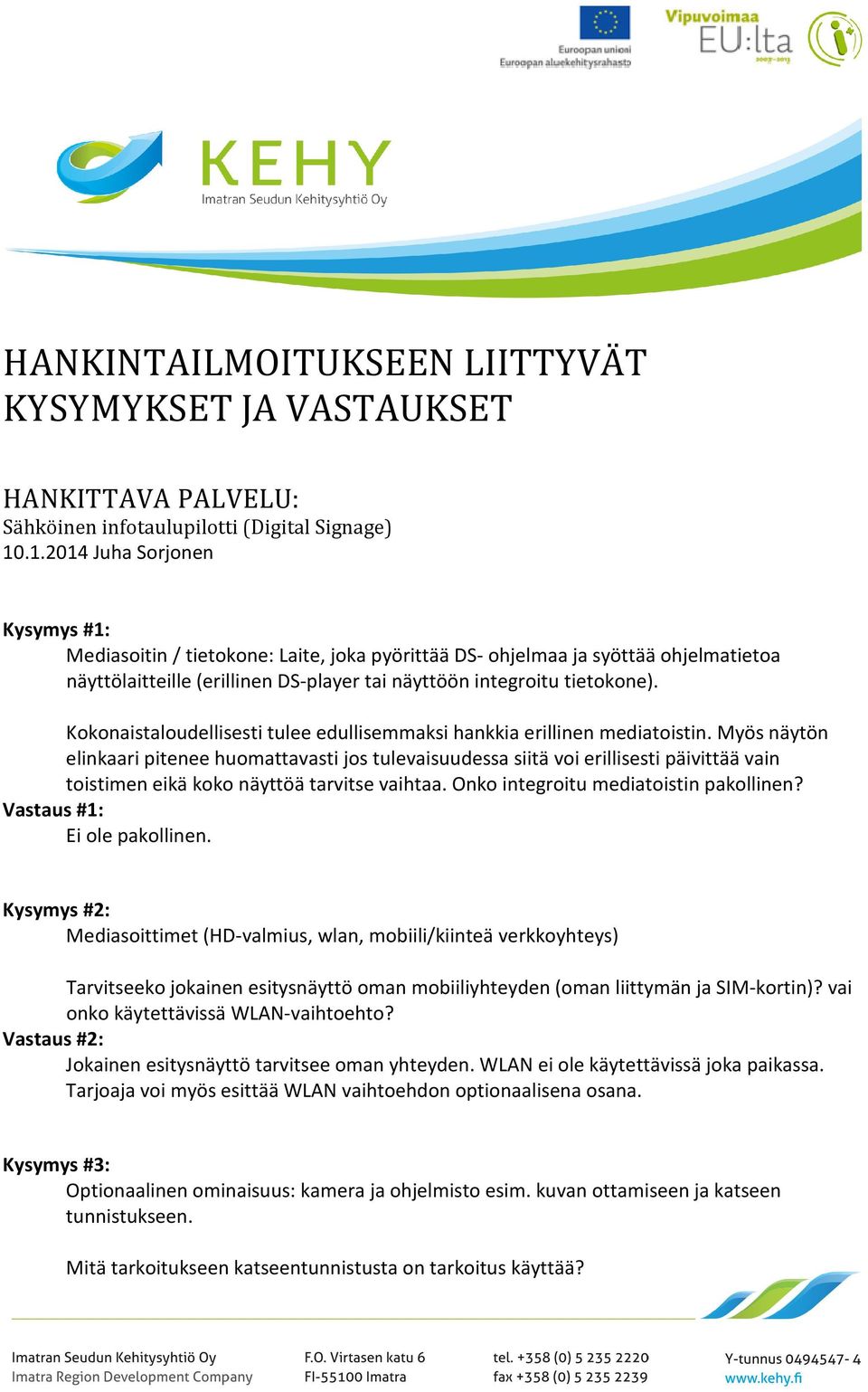 Kokonaistaloudellisesti tulee edullisemmaksi hankkia erillinen mediatoistin.