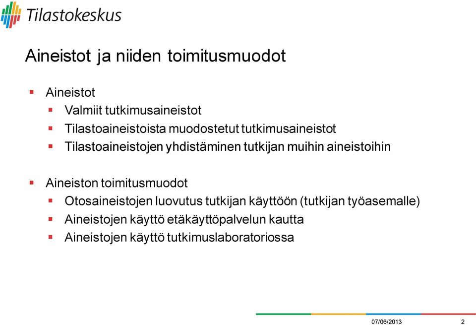 Aineiston toimitusmuodot Otosaineistojen luovutus tutkijan käyttöön (tutkijan työasemalle)