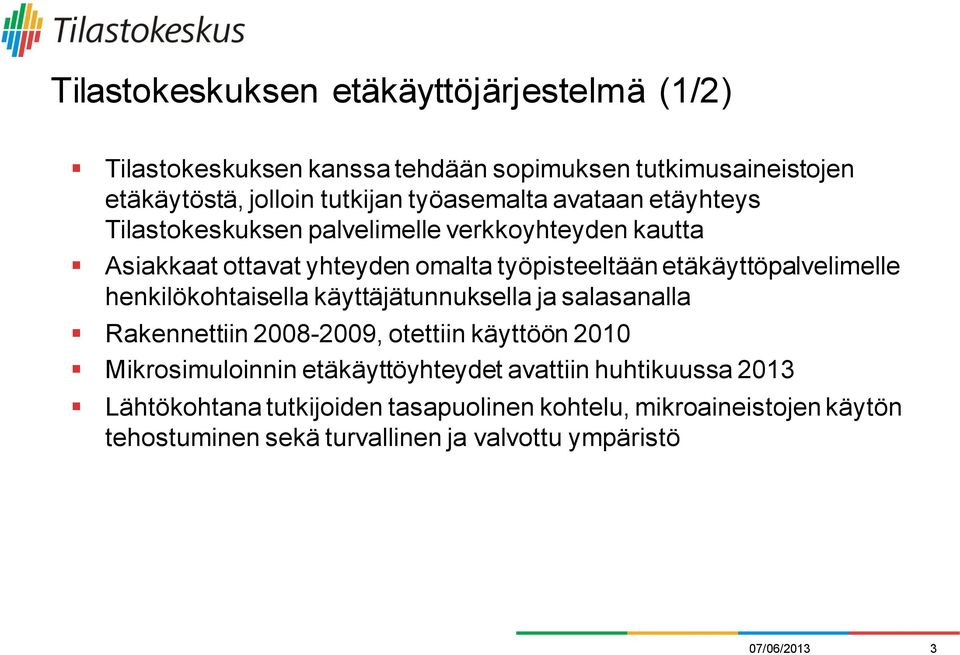 etäkäyttöpalvelimelle henkilökohtaisella käyttäjätunnuksella ja salasanalla Rakennettiin 2008-2009, otettiin käyttöön 2010 Mikrosimuloinnin