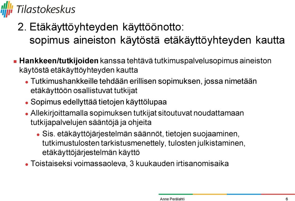 tietojen käyttölupaa Allekirjoittamalla sopimuksen tutkijat sitoutuvat noudattamaan tutkijapalvelujen sääntöjä ja ohjeita Sis.