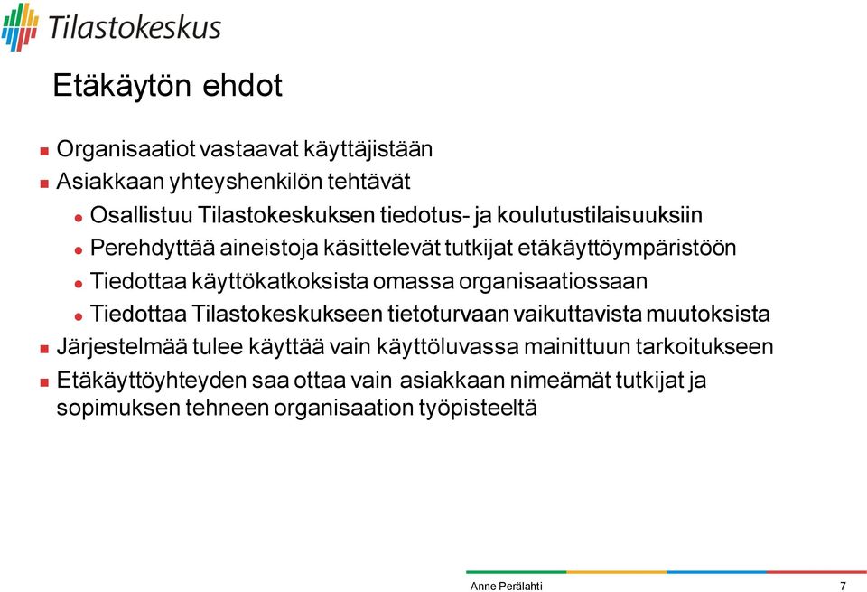 organisaatiossaan Tiedottaa Tilastokeskukseen tietoturvaan vaikuttavista muutoksista Järjestelmää tulee käyttää vain