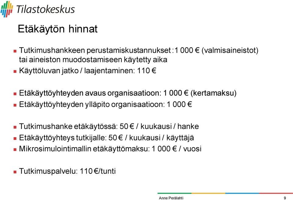 Etäkäyttöyhteyden ylläpito organisaatioon: 1 000 Tutkimushanke etäkäytössä: 50 / kuukausi / hanke Etäkäyttöyhteys