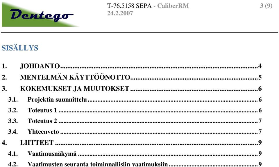 Projektin suunnittelu...6 3.2. Toteutus 1...6 3.3. Toteutus 2...7 3.4.