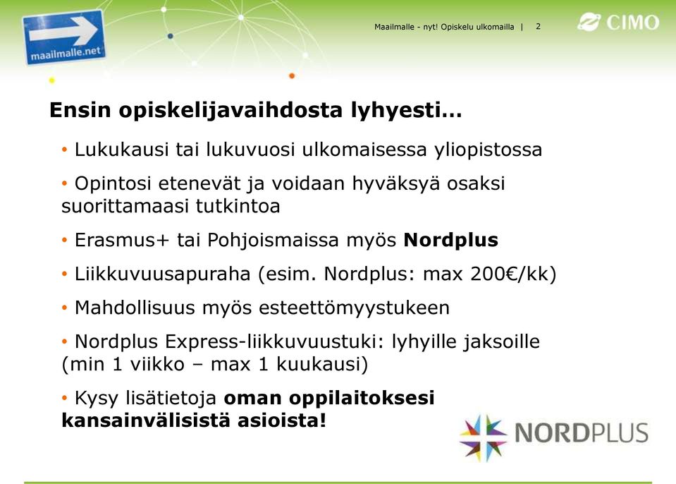 etenevät ja voidaan hyväksyä osaksi suorittamaasi tutkintoa Erasmus+ tai Pohjoismaissa myös Nordplus