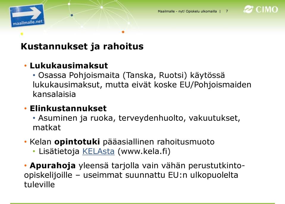 lukukausimaksut, mutta eivät koske EU/Pohjoismaiden kansalaisia Elinkustannukset Asuminen ja ruoka,