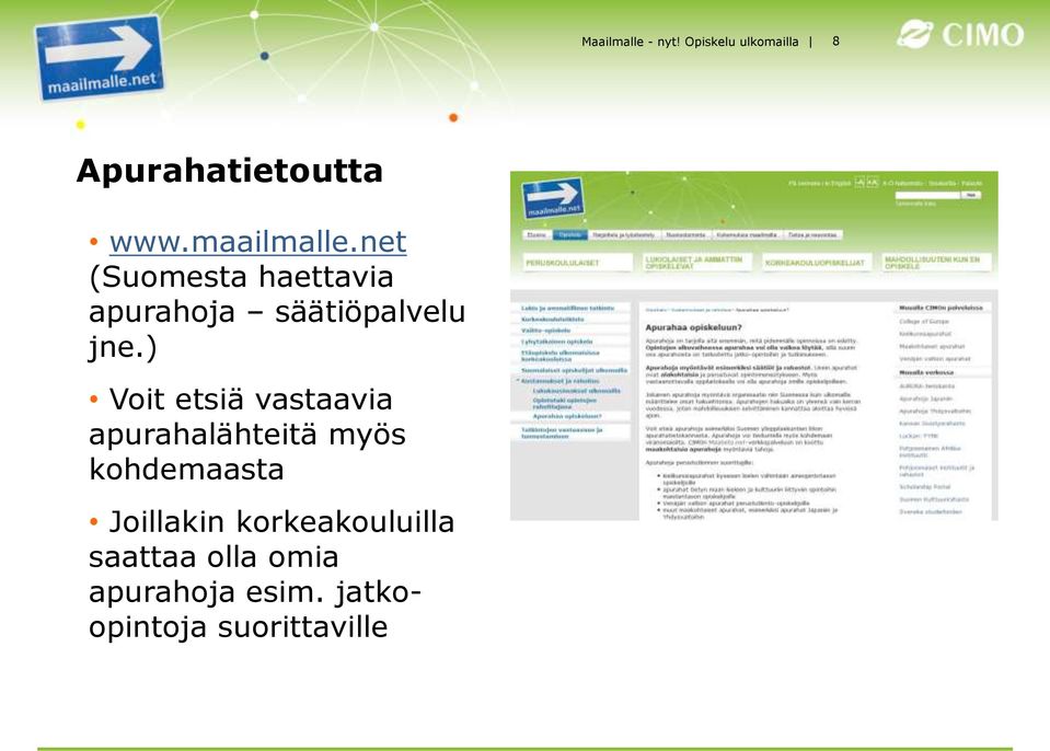 ) Voit etsiä vastaavia apurahalähteitä myös kohdemaasta Joillakin