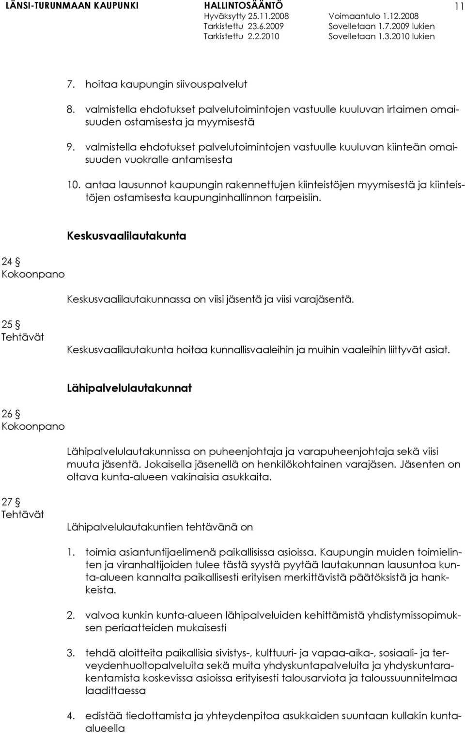antaa lausunnot kaupungin rakennettujen kiinteistöjen myymisestä ja kiinteistöjen ostamisesta kaupunginhallinnon tarpeisiin.