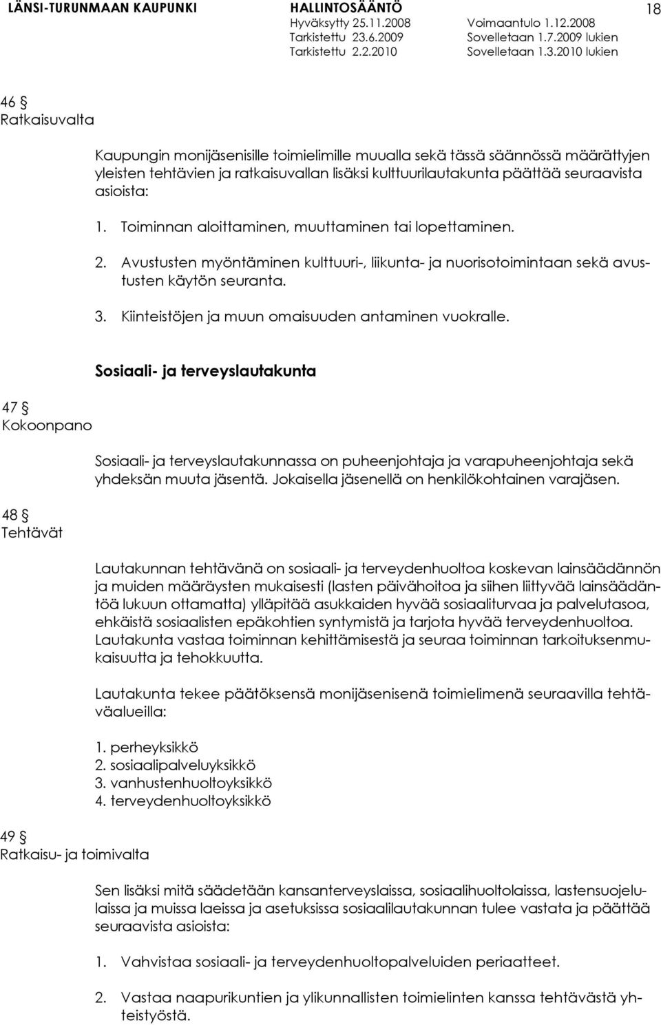 Kiinteistöjen ja muun omaisuuden antaminen vuokralle.