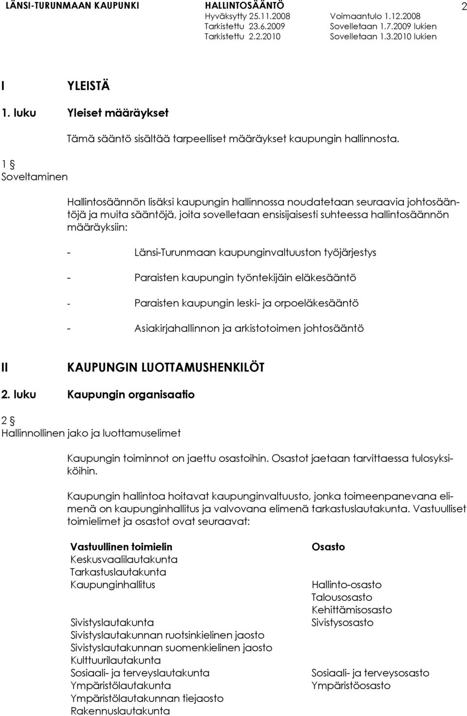 kaupunginvaltuuston työjärjestys - Paraisten kaupungin työntekijäin eläkesääntö - Paraisten kaupungin leski- ja orpoeläkesääntö - Asiakirjahallinnon ja arkistotoimen johtosääntö II KAUPUNGIN