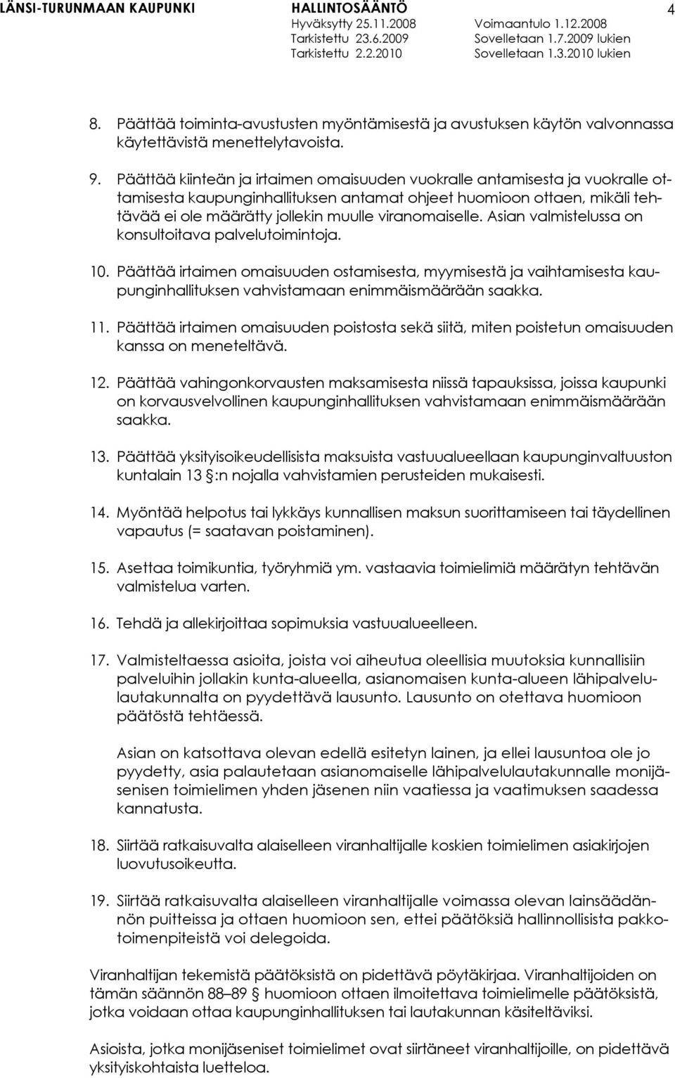 viranomaiselle. Asian valmistelussa on konsultoitava palvelutoimintoja. 10.