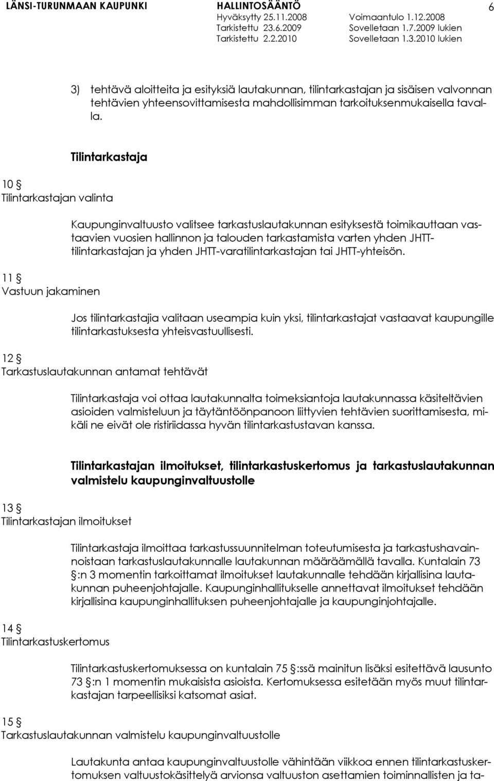 varten yhden JHTTtilintarkastajan ja yhden JHTT-varatilintarkastajan tai JHTT-yhteisön.