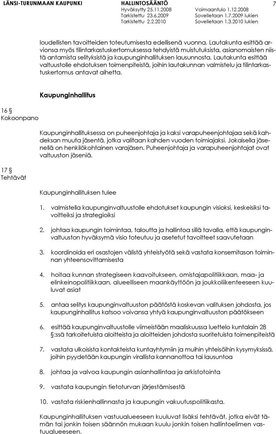 Lautakunta esittää valtuustolle ehdotuksen toimenpiteistä, joihin lautakunnan valmistelu ja tilintarkastuskertomus antavat aihetta.