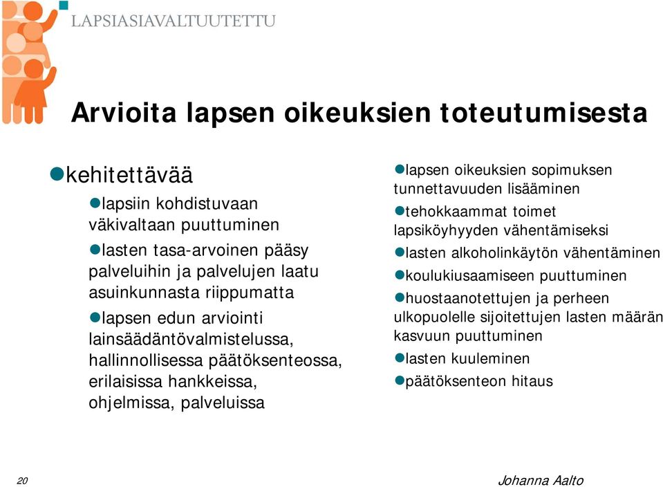 palveluissa lapsen oikeuksien sopimuksen tunnettavuuden lisääminen tehokkaammat toimet lapsiköyhyyden vähentämiseksi lasten alkoholinkäytön vähentäminen