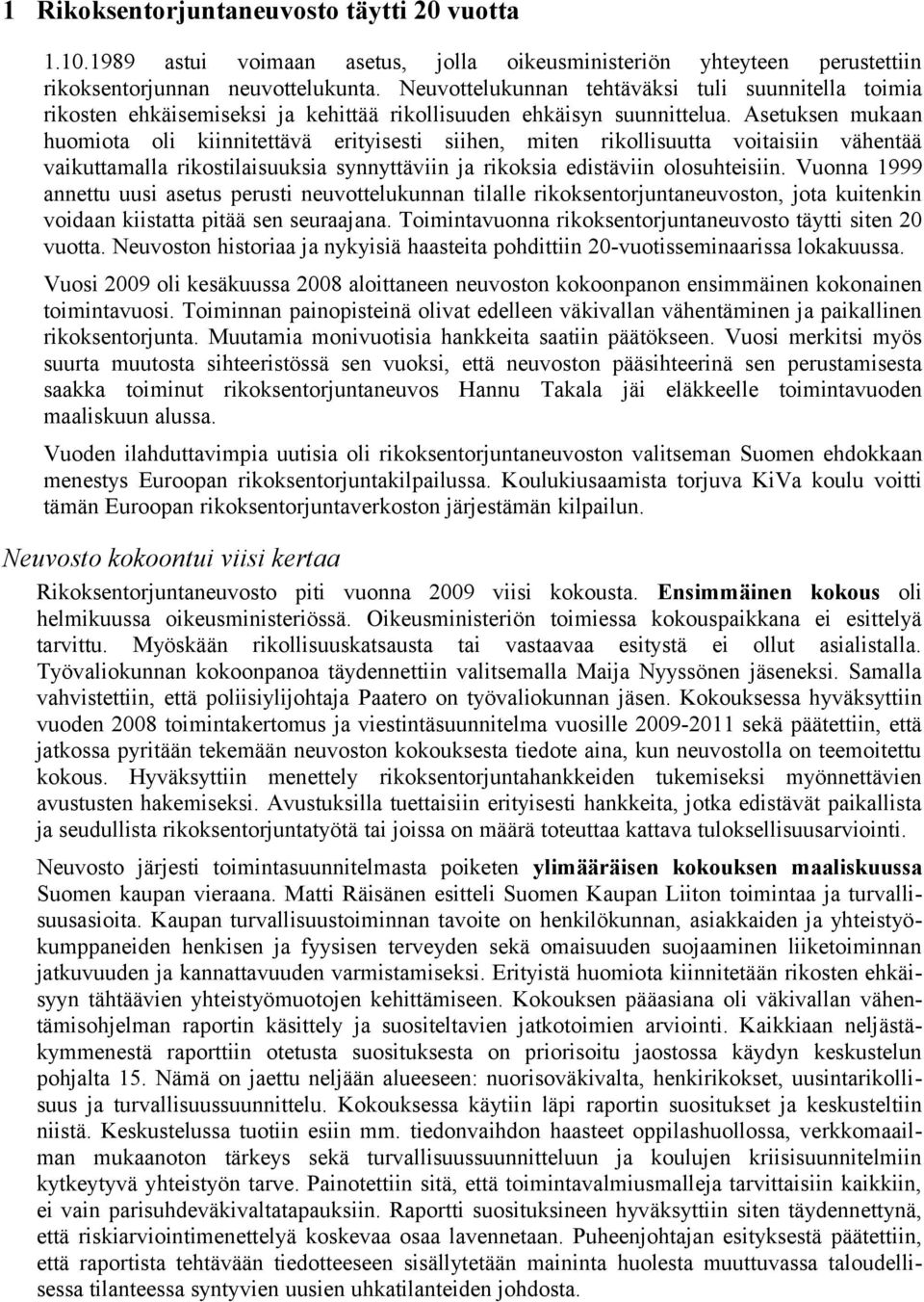 Asetuksen mukaan huomiota oli kiinnitettävä erityisesti siihen, miten rikollisuutta voitaisiin vähentää vaikuttamalla rikostilaisuuksia synnyttäviin ja rikoksia edistäviin olosuhteisiin.