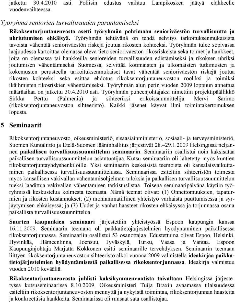 Työryhmän tehtävänä on tehdä selvitys tarkoituksenmukaisista tavoista vähentää senioriväestön riskejä joutua rikosten kohteeksi.