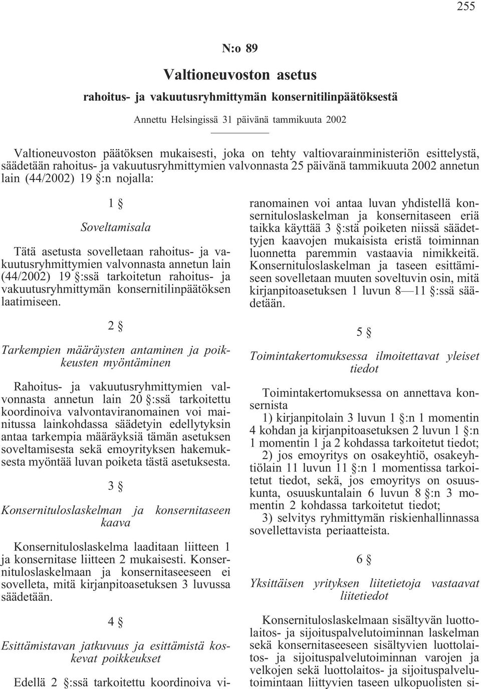 rahoitus- ja vakuutusryhmittymien valvonnasta annetun lain (44/2002) 19 :ssä tarkoitetun rahoitus- ja vakuutusryhmittymän konsernitilinpäätöksen laatimiseen.