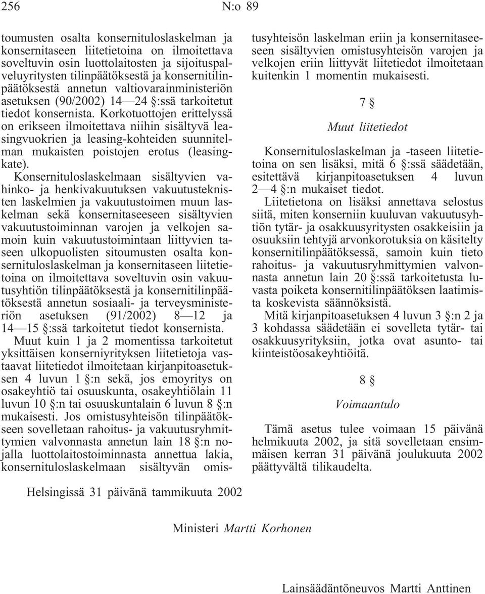 Korkotuottojen erittelyssä on erikseen ilmoitettava niihin sisältyvä leasingvuokrien ja leasing-kohteiden suunnitelman mukaisten poistojen erotus (leasingkate).