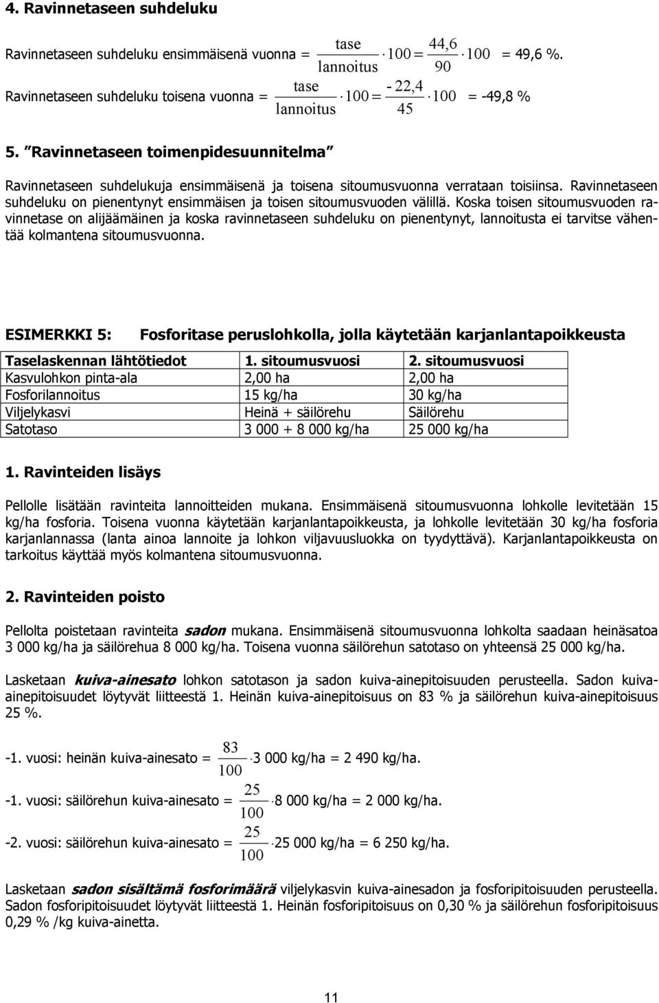 Ravinnetaseen suhdeluku on pienentynyt ensimmäisen ja toisen sitoumusvuoden välillä.