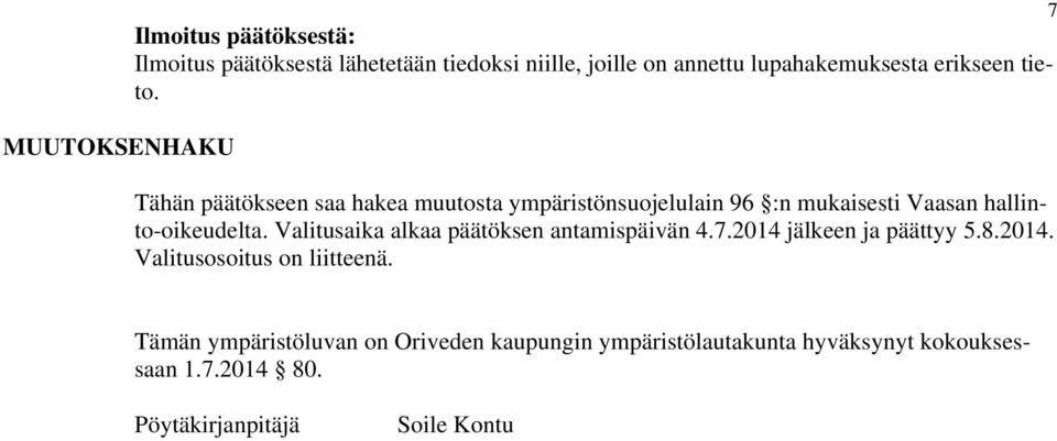 Tähän päätökseen saa hakea muutosta ympäristönsuojelulain 96 :n mukaisesti Vaasan hallinto-oikeudelta.