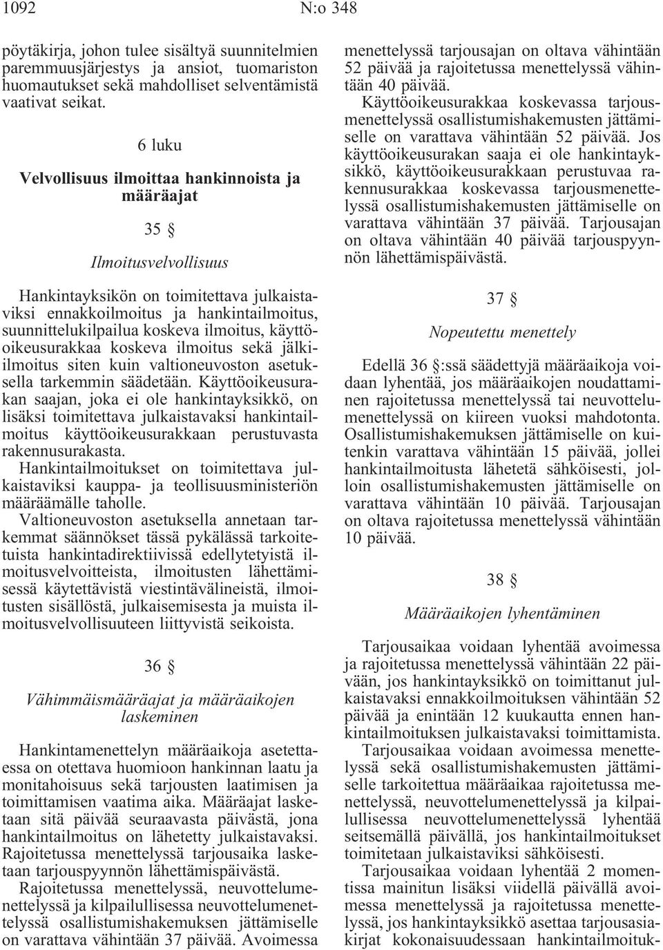 ilmoitus, käyttöoikeusurakkaa koskeva ilmoitus sekä jälkiilmoitus siten kuin valtioneuvoston asetuksella tarkemmin säädetään.