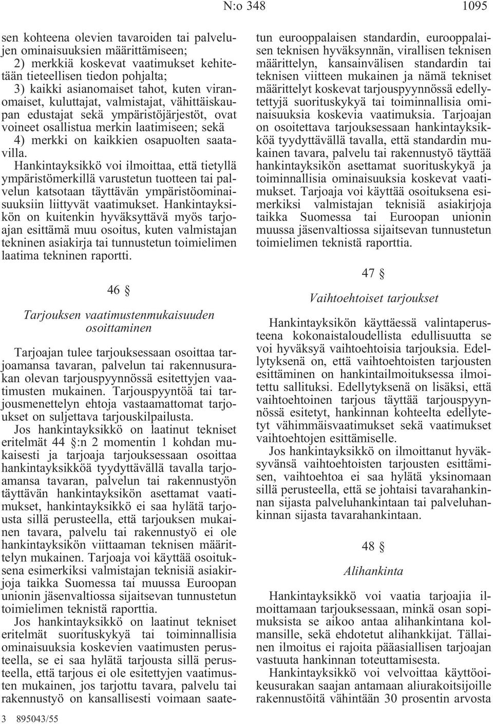 Hankintayksikkö voi ilmoittaa, että tietyllä ympäristömerkillä varustetun tuotteen tai palvelun katsotaan täyttävän ympäristöominaisuuksiin liittyvät vaatimukset.