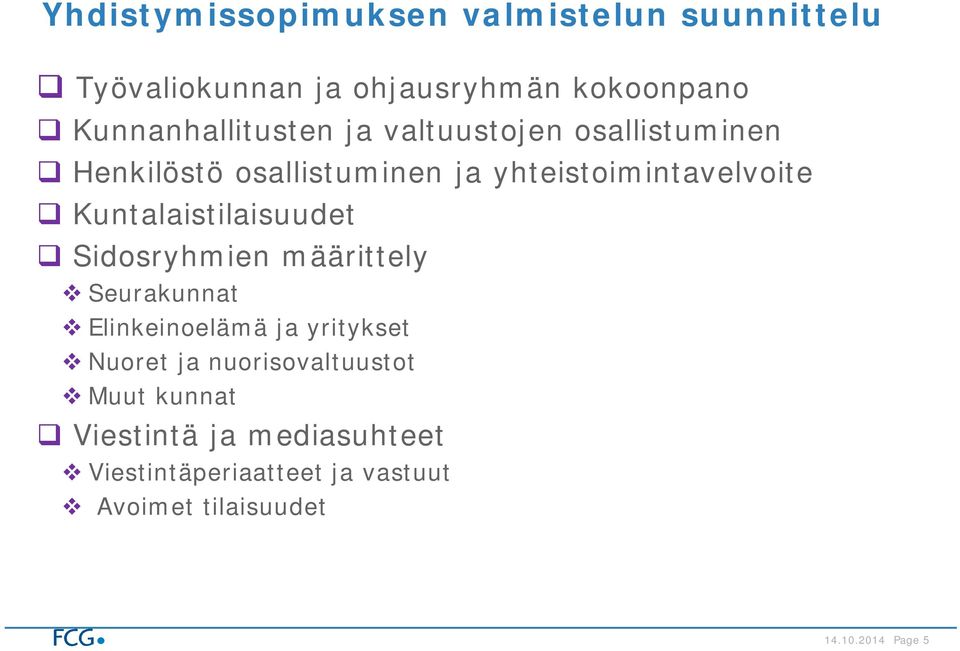 Kuntalaistilaisuudet Sidosryhmien määrittely Seurakunnat Elinkeinoelämä ja yritykset Nuoret ja