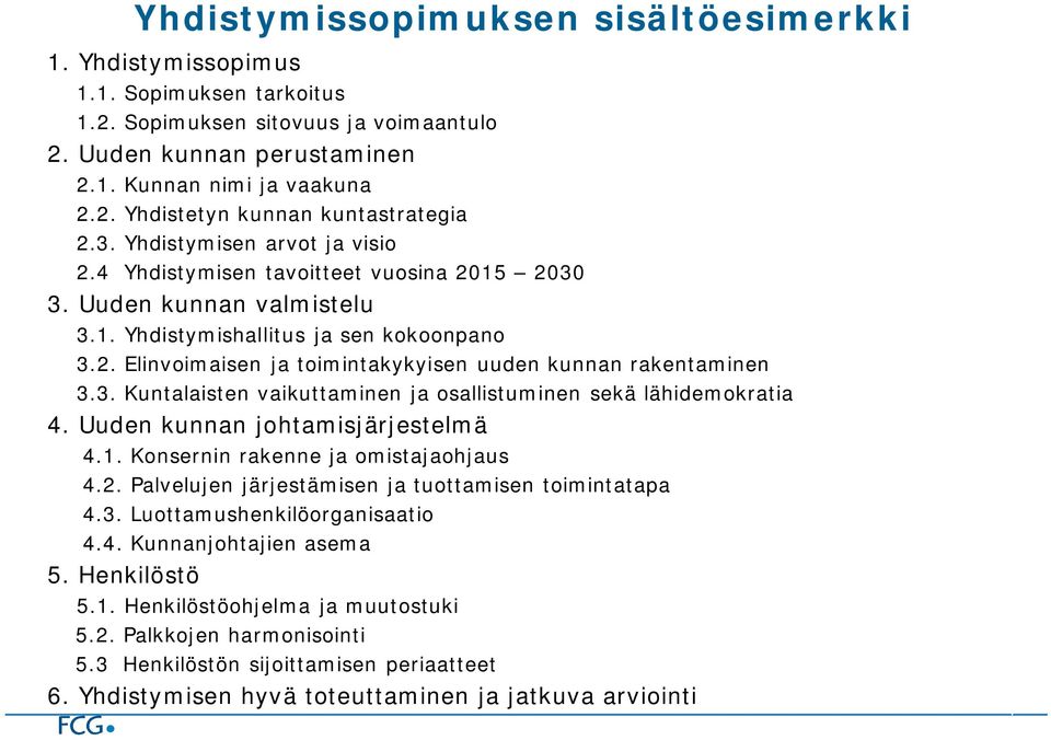 3. Kuntalaisten vaikuttaminen ja osallistuminen sekä lähidemokratia 4. Uuden kunnan johtamisjärjestelmä 4.1. Konsernin rakenne ja omistajaohjaus 4.2.