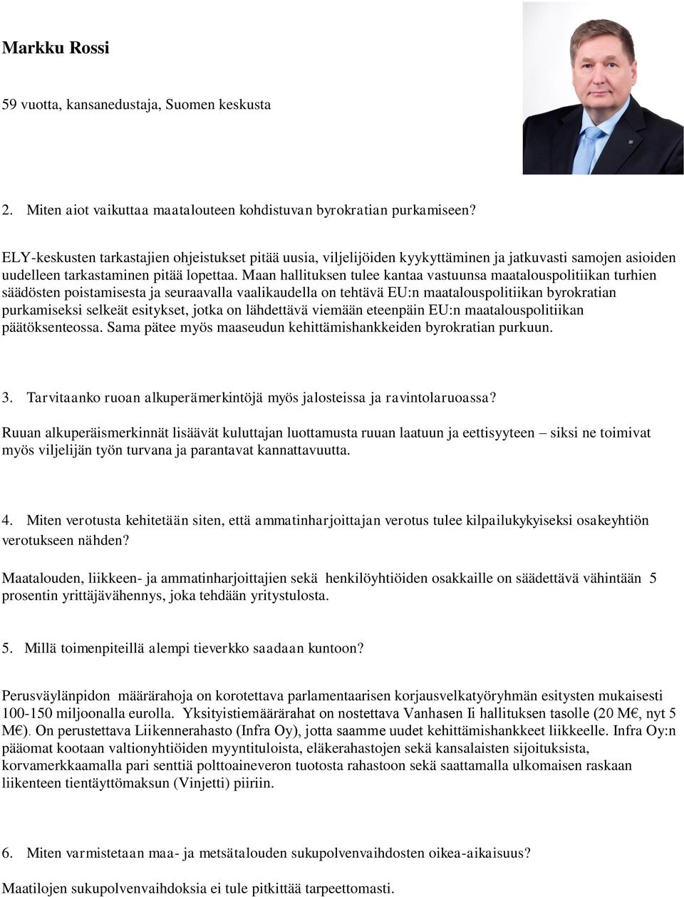 Maan hallituksen tulee kantaa vastuunsa maatalouspolitiikan turhien säädösten poistamisesta ja seuraavalla vaalikaudella on tehtävä EU:n maatalouspolitiikan byrokratian purkamiseksi selkeät