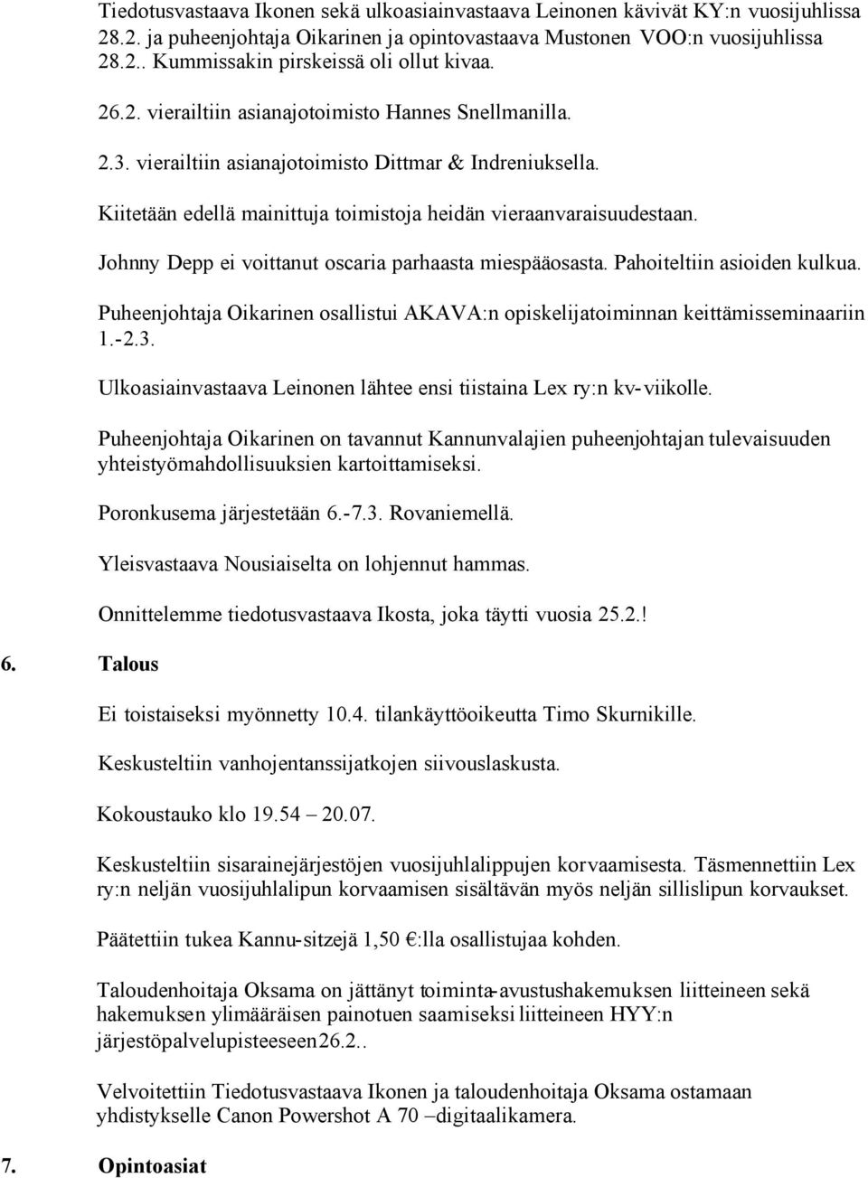 Johnny Depp ei voittanut oscaria parhaasta miespääosasta. Pahoiteltiin asioiden kulkua. Puheenjohtaja Oikarinen osallistui AKAVA:n opiskelijatoiminnan keittämisseminaariin 1.-2.3.