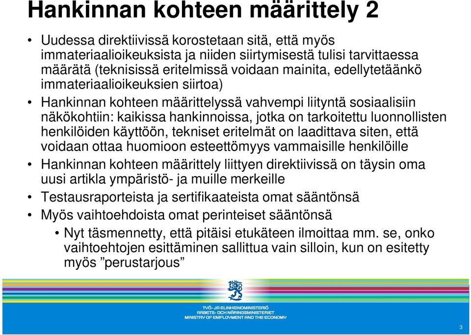 käyttöön, tekniset eritelmät on laadittava siten, että voidaan ottaa huomioon esteettömyys vammaisille henkilöille Hankinnan kohteen määrittely liittyen direktiivissä on täysin oma uusi artikla