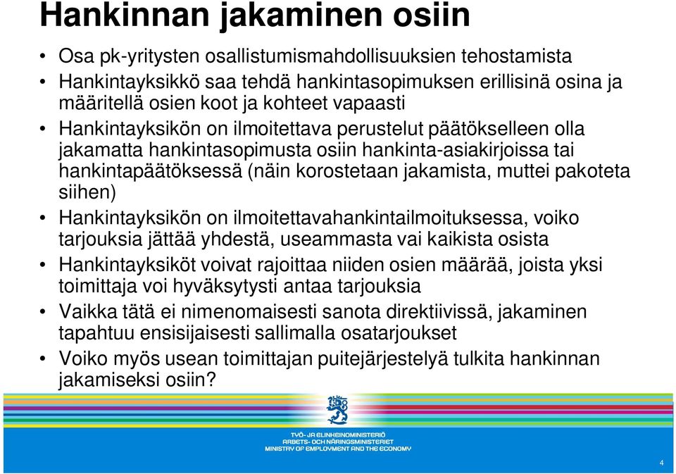 Hankintayksikön on ilmoitettavahankintailmoituksessa, voiko tarjouksia jättää yhdestä, useammasta vai kaikista osista Hankintayksiköt voivat rajoittaa niiden osien määrää, joista yksi toimittaja voi