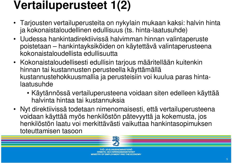 Kokonaistaloudellisesti edullisin tarjous määritellään kuitenkin hinnan tai kustannusten perusteella käyttämällä kustannustehokkuusmallia ja perusteisiin voi kuulua paras hintalaatusuhde Käytännössä