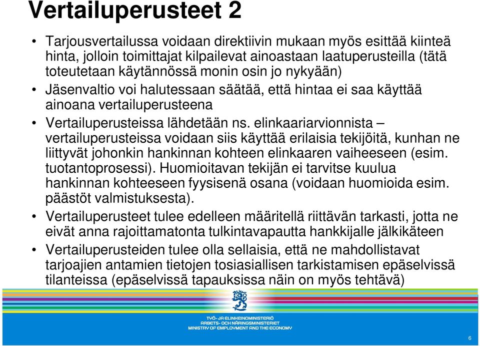 elinkaariarvionnista vertailuperusteissa voidaan siis käyttää erilaisia tekijöitä, kunhan ne liittyvät johonkin hankinnan kohteen elinkaaren vaiheeseen (esim. tuotantoprosessi).